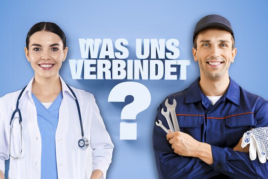 Eine Ärztin und ein Mechaniker stehen nebeneinander, zwischen Ihnen schwebt der Text "was uns Verbindet?"